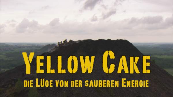 YELLOW CAKE - Die Lüge von der sauberen Energie